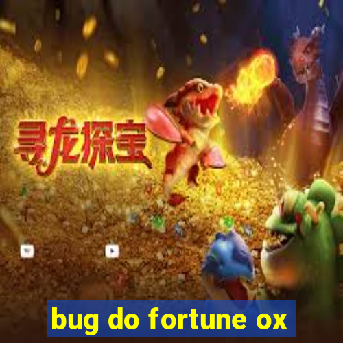 bug do fortune ox